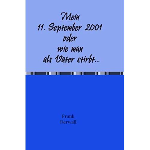 Mein 11. September 2001 Oder Wie Man Als Vater Stirbt...