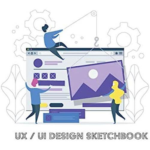 Ux Ui Design Sketchbook - For Wireframes: Sketchbook Uiux/Ui Design Notebook Wireframe Sketchbook: Responsive Sketchpad For Your Apps Or Web Projects ... Version) - 8.5 X 11 Inches With 120 Pages.