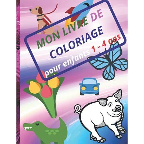 Mon Livre De Coloriage Pour Enfants 1-4ans: Livre Grand Format A4 De 100 Pages Et 50 Dessins D ' Animaux Engins Et Personnages A Colorier