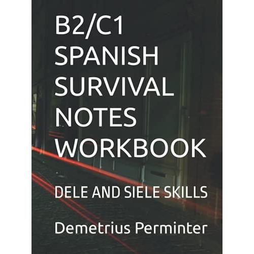 B2/C1 Spanish Survival Notes Workbook: Dele And Siele Skills