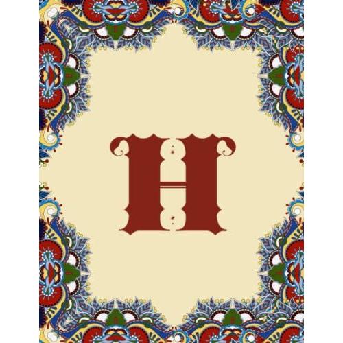 H: Monogram Initial Notebook / Journal Letter H For Men, Women And Girls Suitable For Journaling, Note Taking Or Jotting Down Ideas