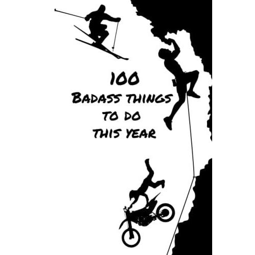 100 Badass Things To Do This Year (The 100 Journal Series)