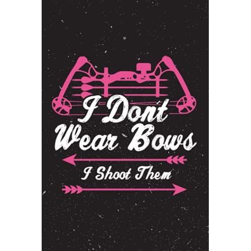 Saving Tracker - I Dont Wear Bows I Shoot Them Quote Archery Girl