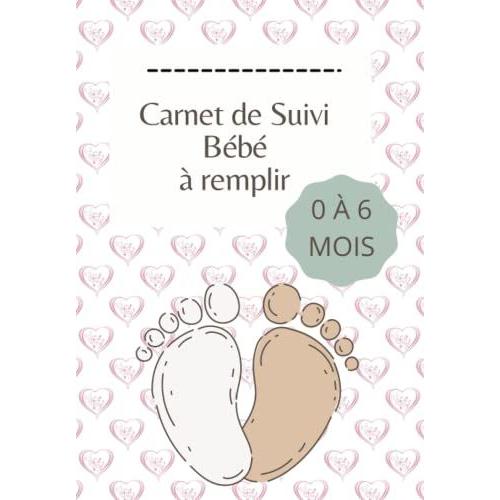 Carnet De Suivi Bébé À Remplir: Livre De Naissance 0-6 Mois: Journal De Bord Bébé | Suivi Quotidien : Allaitement-Biberon-Soin-Couche-Bain-Dodo | ... De Bébé-Grossesse-Calendrier De Grossesse