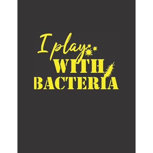 I Play With Bacteria Notebook: Biology, Biologist, Diary, Notebook Journal, 8.5*11in, 100pages, Diary Portable Lined Biology Notebook, Lined Journal