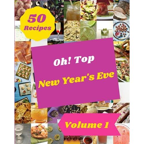 Oh! Top 50 New Year's Eve Recipes Volume 1: Let's Get Started With The Best New Year's Eve Cookbook!