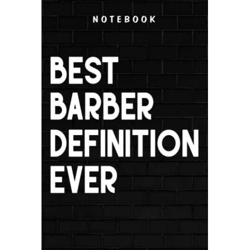 Barber Definition - Best Barber Definition Ever Funny Gift Barbershop Present Saying: Goal, Business,Daily Notepad For Men & Women Lined Paper, Work List, Planning, Gym