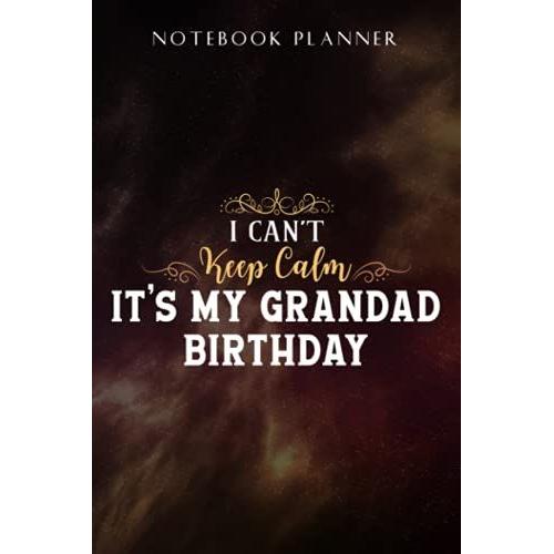 Notebook Planner I Can't Keep Calm It's My Grandad Birthday Happy Gift Daddy Art: Task Manager, Paycheck Budget, Personal Budget, Schedule, Journal, Daily,, Event, Lesson, Diary