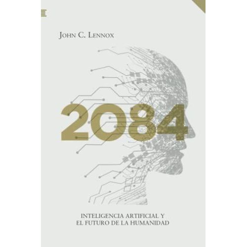 2084: Inteligencia Artificial Y El Futuro De La Humanidad