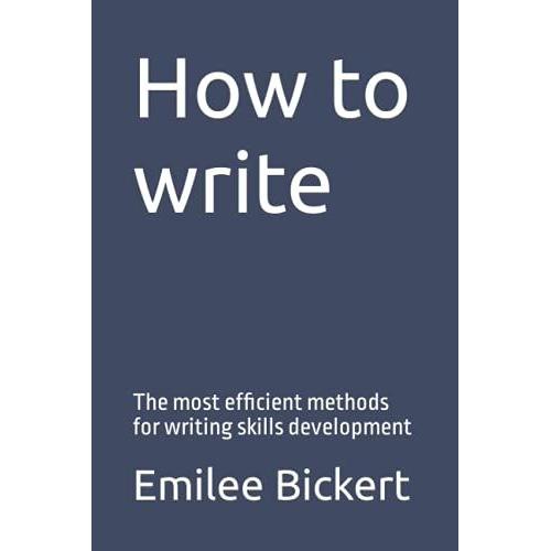 How To Write: The Most Efficient Methods For Writing Skills Development (Fresh Man)