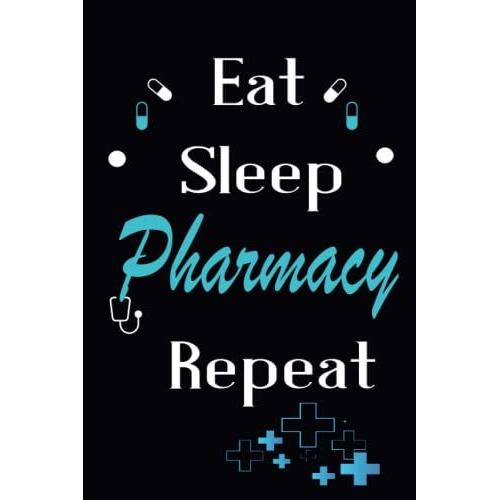 Eat Sleep Pharmacy Repeat: Blank Lined Pharmacy Journal Notebook For Pharmacist Students And Pharmacy Technician With Pharmacist Icons 100 Pages 6x9.