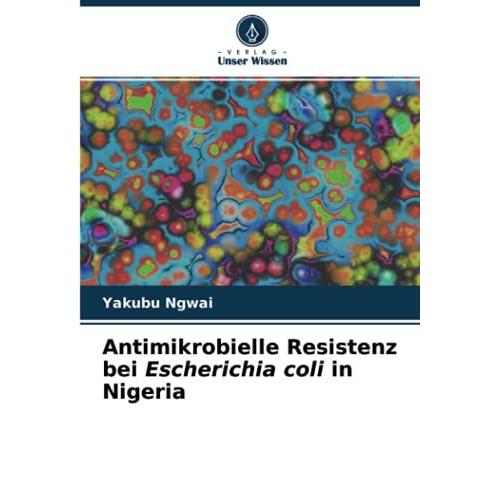 Antimikrobielle Resistenz Bei Escherichia Coli In Nigeria