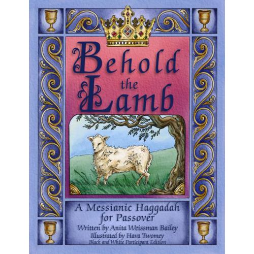 Behold The Lamb: Messianic Haggadah For Passover (Participant's Black & White Edition)