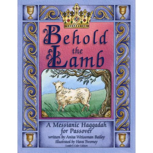 Behold The Lamb: A Messianic Haggadah For Passover - Color Leader's Edition