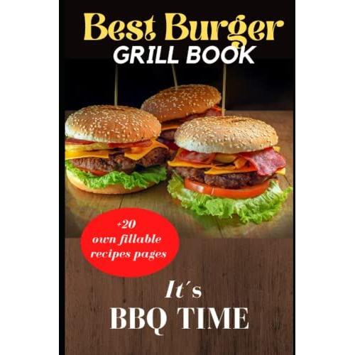 Best Burger Grillbook: It`S Bbq Time - The Best Grill Recipes For Bbq And Original Burger Preparation (Grill And Fry)! Burger Easy And Delicious To Make Yourself, With And Without Meat.