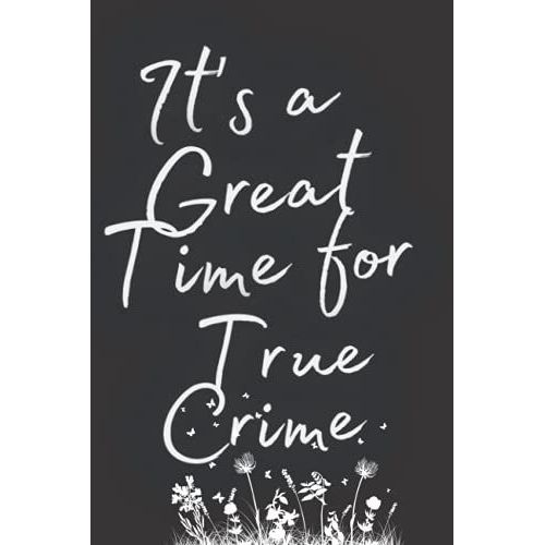It's A Great Time For True Crime: True Crime Journal, True Crime Notebook, True Crime Lover, Creative Ideas, Writing, Murders And Serial Killers Cases, Cold Case Files