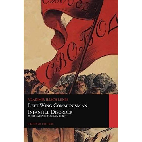 Left-Wing Communism, An Infantile Disorder. With Facing Russian Text (Graphyco Editions)