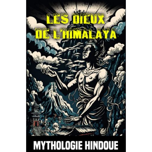 Les Dieux De L'himalaya: Mythes Et Légendes De La Mythologie Hindoue
