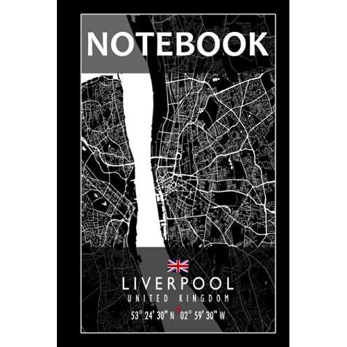 Notebook: Liverpool Map United Kingdom Notebook | Great Personalized Gift For Writing, Jotting Your Favorite Travel Moments, Taking Notes, And ... For Men, Women, Boys And Girls Of All Ages