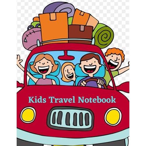 Kids Travel Notebook: Travel Journal/Activity Book For Kids - Record Great Memories Of The Journey And Play Games On The Plane Or In The Back Seat Of The Car