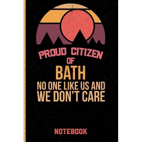 Proud Citizen Of Bath No One Like Us And We Don't Care Notebook: Gift Idea For Bath Citizens Lined Diary Notebook Or Journal Vintage Beautiful Cover