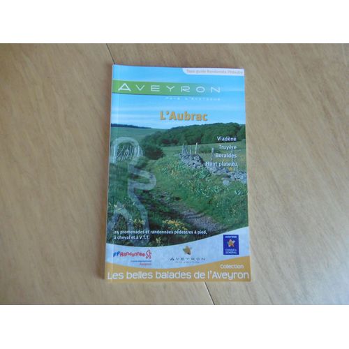 L Aubrac Aveyron - 24 Promenades Et Randonnées Pédestres - Topo - Viadène - Truyère - Boraldes - Haut Plateau - Guide Randonnée Pédestres A Pied A Cheval Et A Vtt Ffrandonnée