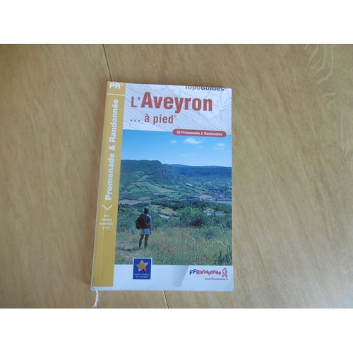 L Aveyron A Pied - 50 Promenades Randonnées Avec Circuits Équestres Et Vtt - - Topo Guides - - Ff Randonnée