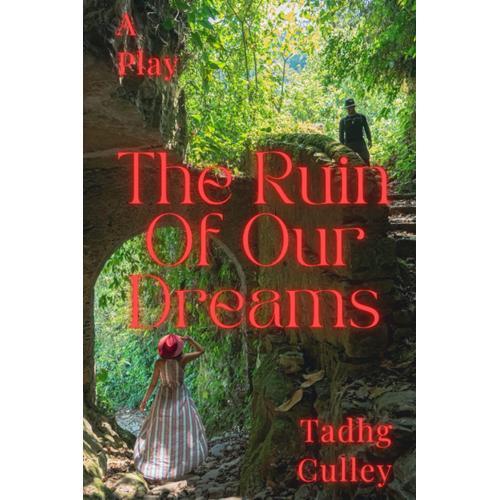 The Ruin Of Our Dreams: A Play