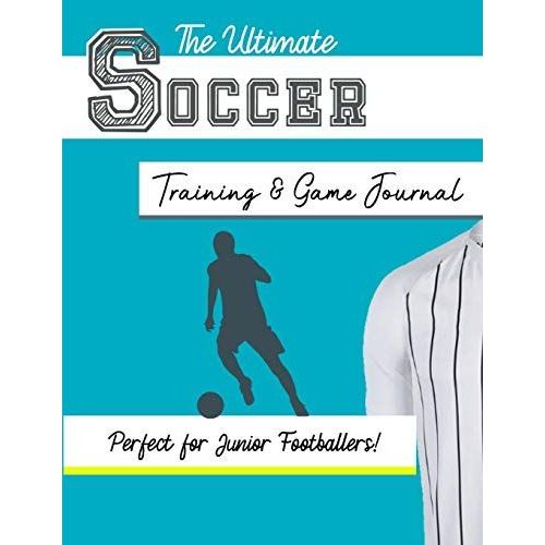 The Ultimate Soccer Training And Game Journal