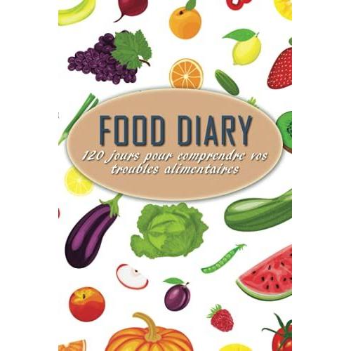 Food Diary | 120 Jours Pour Comprendre Vos Troubles Alimentaires: Journal De Bord Perte De Poids | Suivi De Vos Mesures Corporelles
