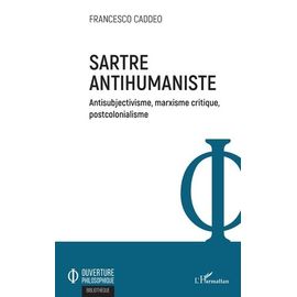 Sartre Antihumaniste - Antisubjectivisme, Marxisme Critique, Postcolonialisme