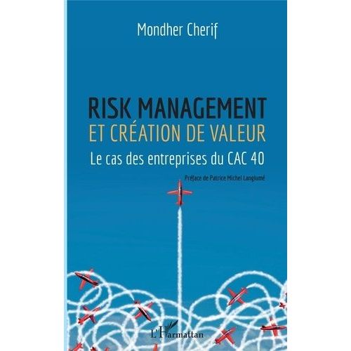 Risk Management Et Création De Valeur - Le Cas Des Entrepreneurs Du Cac 40