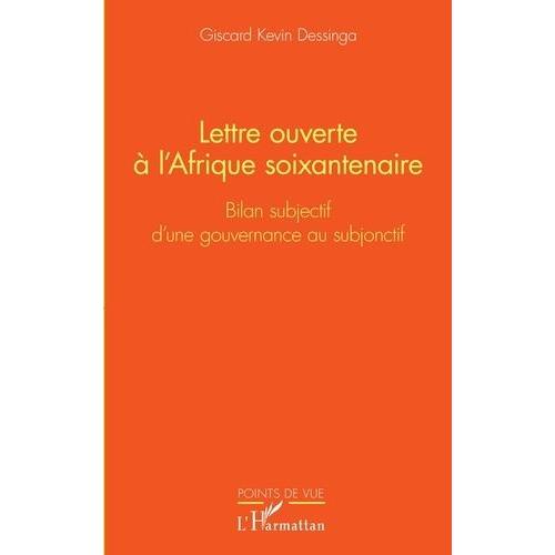 Lettre Ouverte À L'afrique Soixantenaire - Bilan Subjectif D'une Gouvernance Au Subjonctif