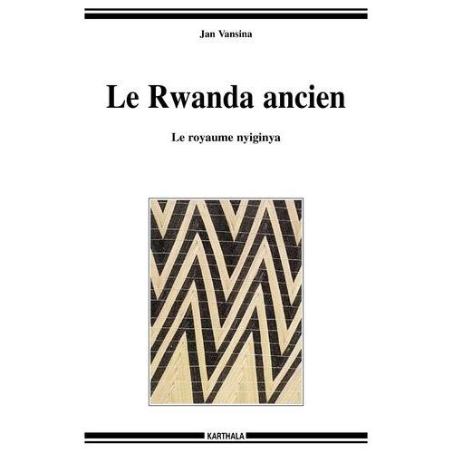 Le Rwanda Ancien - Le Royaume Nyiginya