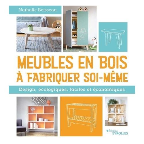 Meubles En Bois À Fabriquer Soi-Même - Design, Écologiques, Faciles Et Économiques