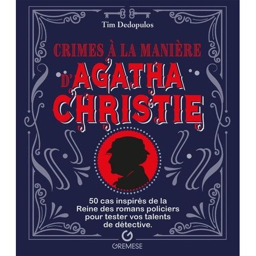 Crimes À La Manière D'agatha Christie - 50 Cas Inspirés De La Reine Des Romans Policiers Pour Tester Vos Talents De Détective