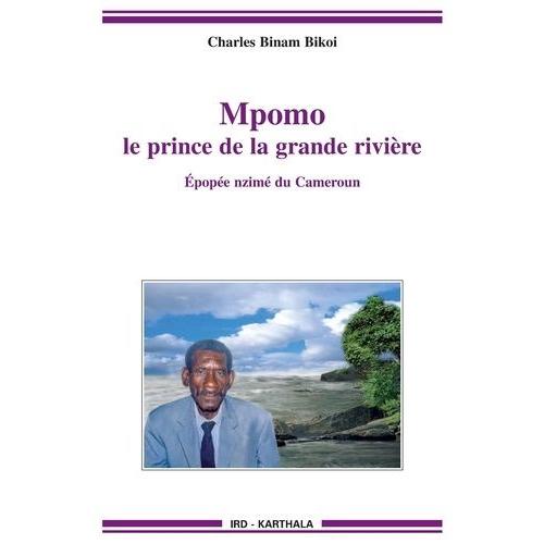 Mpomo, Le Prince De La Grande Rivière - Epopée Nzimé Du Cameroun Recueillie Auprès De Daniel Minkang