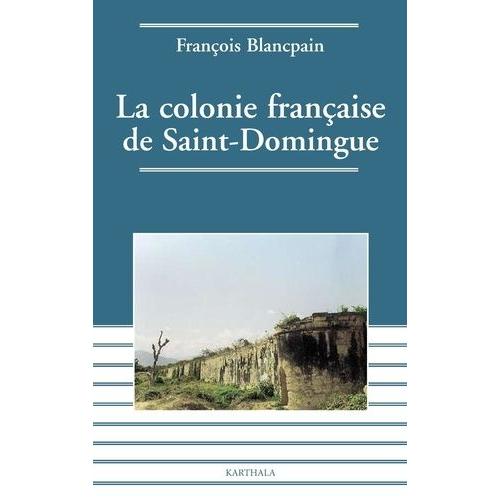 Colonie Française De Saint Domingue : De L'esclavage À L'indépendance