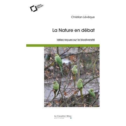 La Nature En Débat - Idées Reçues Sur La Biodiversité