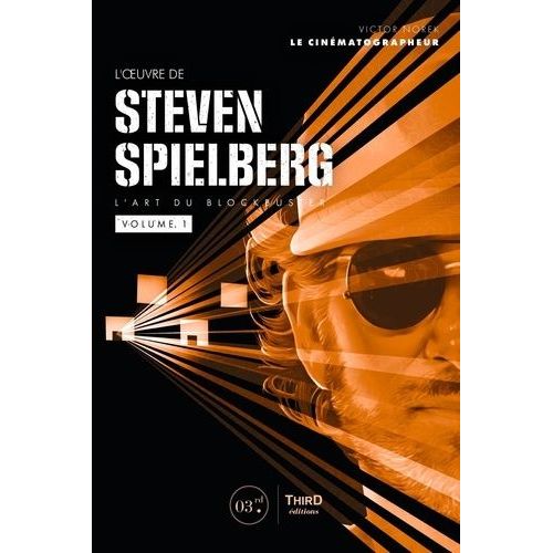 L'oeuvre De Steven Spielberg - L'art Du Blockbuster, Volume 1