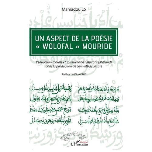 Un Aspect De La Poésie "Wolofal" Mouride - L'éducation Morale Et Spirituelle De L'aspirant (Al Murid) Dans La Production De Serin Mbay Jaxate