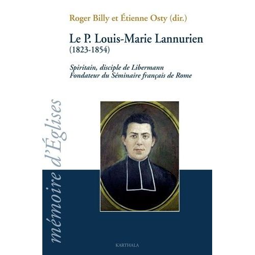 Le Père Louis-Marie Lannurien (1823-1854) - Spiritain, Disciple De Libermann Fondateur Du Séminaire Français De Rome