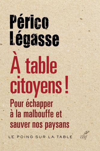 A Table Citoyens ! - Pour Échapper À La Malbouffe Et Sauver Nos Paysans