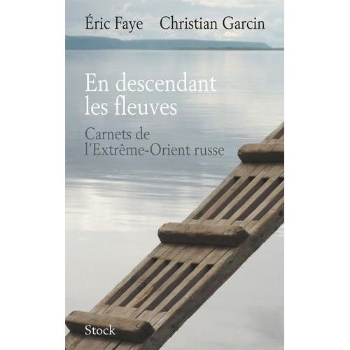 En Descendant Les Fleuves - Carnets De L'extrême-Orient Russe