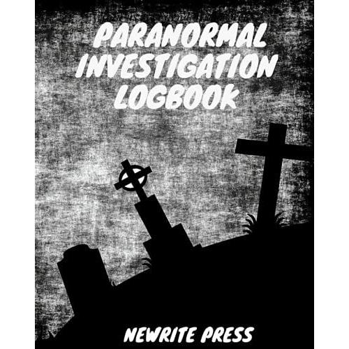 Paranormal Investigation Logbook:: A Record Keeping Journal For Professional And Amateur Ghost Hunters