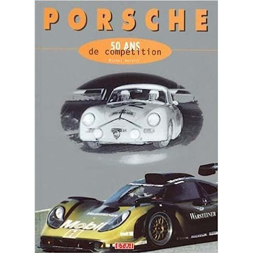 Porsche, 50 Ans De Compétition De 1948 À 1998