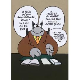 Carte Le Chat, Geluck, Le Jour de Son Anniversaire Poum ! Un An De Plus, Ce  Jour-Là on Vieillit 365 Fois Plus Que Les Autres Jours, CEst Une Chance  Que Ça nArrive