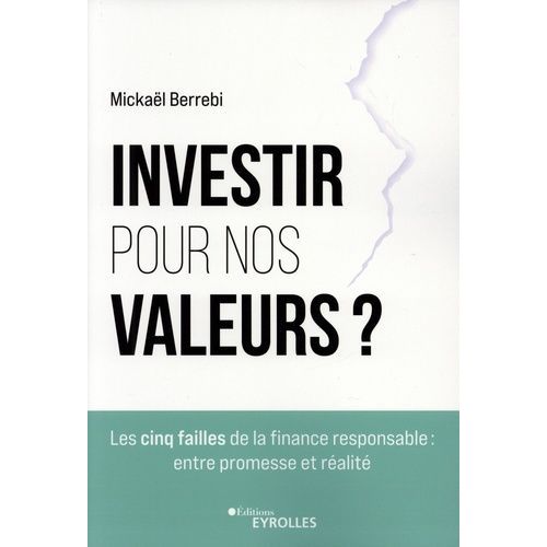 Investir Pour Nos Valeurs ? - Les Cinq Failles De La Finance Responsable : Entre Promesse Et Réalité