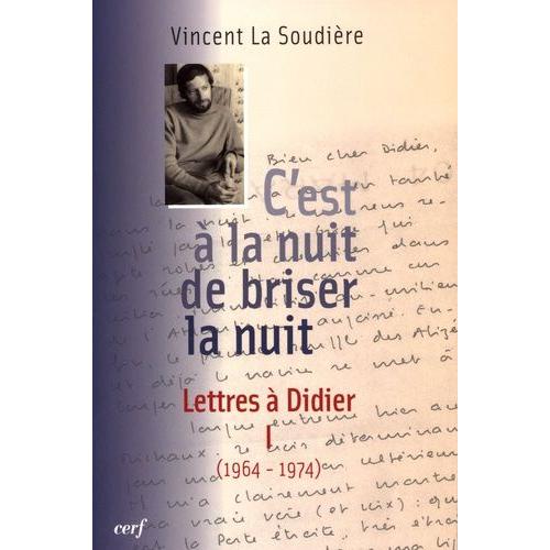 C'est À La Nuit De Briser La Nuit - Lettres À Didier Tome 1 (1964-1974)