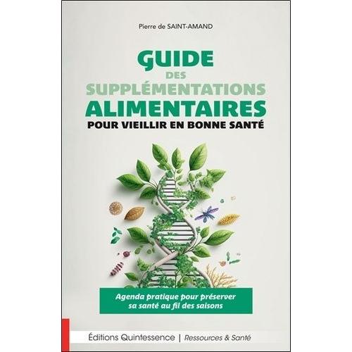 Guide Des Supplémentations Alimentaires Pour Vieillir En Bonne Santé - Agenda Pratique Pour Préserver Sa Santé Au Fil Des Saisons